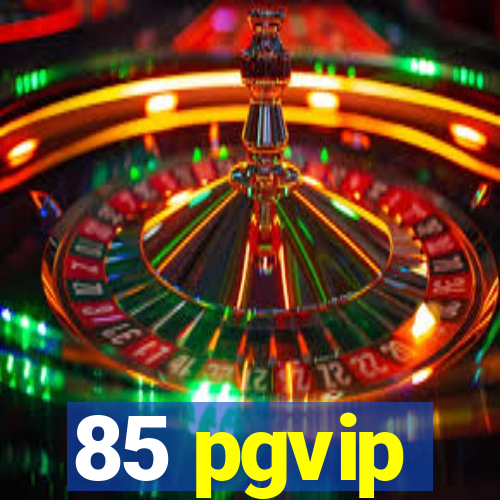 85 pgvip